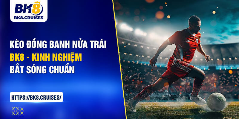 kèo đồng banh nửa trái