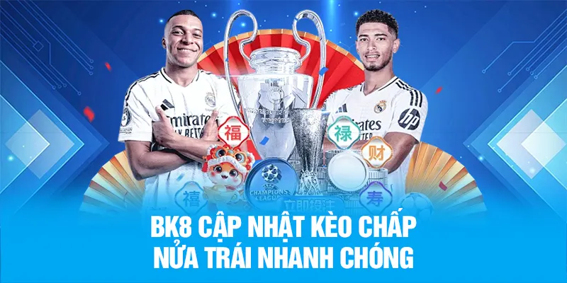 BK8 cập nhật kèo chấp nửa trái nhanh chóng