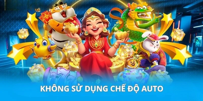 Tránh quay tự động Auto hạn chế thất thoát nguồn vốn
