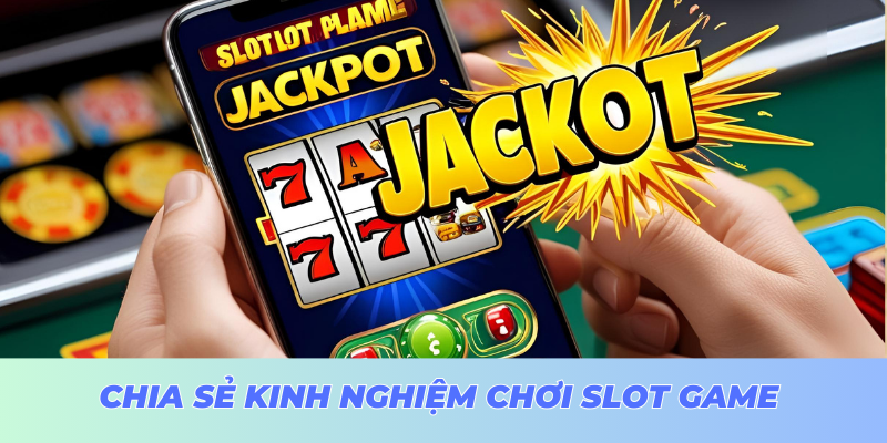 Chia sẻ chơi slot game từ chuyên gia