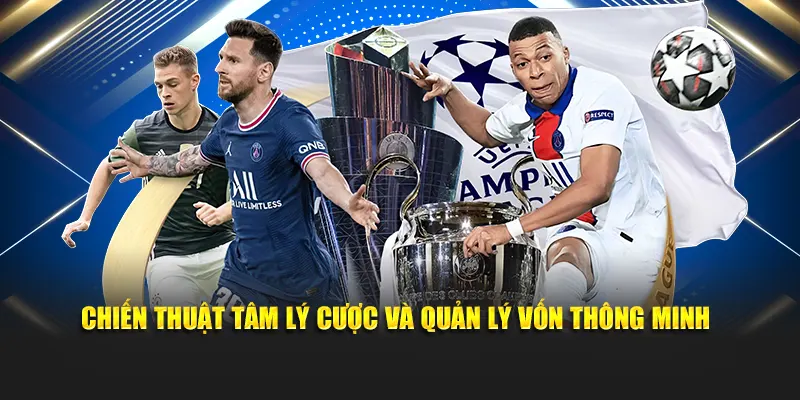 Chiến thuật tâm lý cược và quản lý vốn thông minh