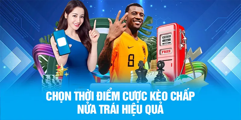 Chọn thời điểm cược kèo chấp nửa trái hiệu quả