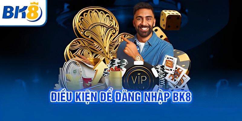 Điều kiện để đăng nhập BK8