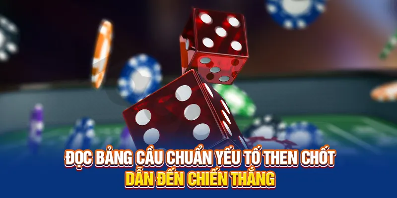 Đọc bảng cầu chuẩn yếu tố then chốt dẫn đến chiến thắng