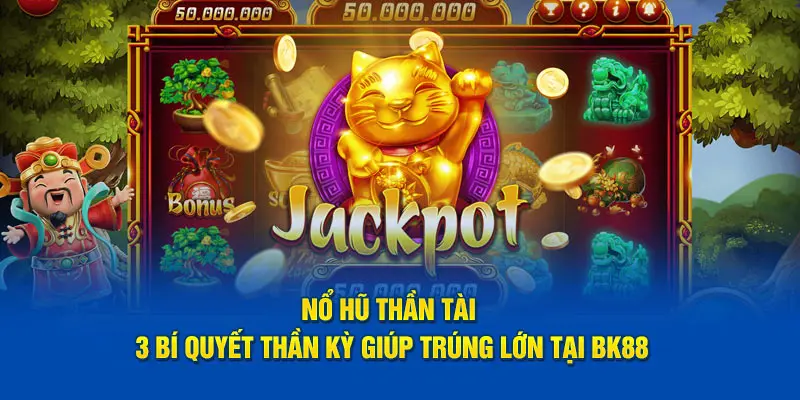 Mẹo trúng jackpot tại game nổ hũ thần tài