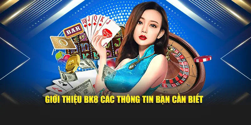 Giới thiệu BK8 các thông tin bạn cần biết