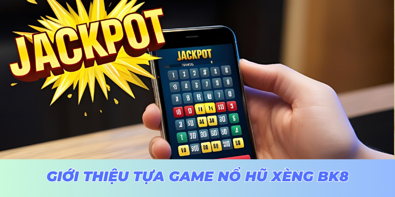 Giới thiệu tổng quan tựa game nổ hũ xèng BK8