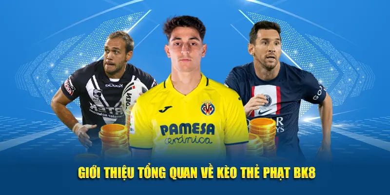 Giới thiệu tổng quan về kèo thẻ phạt BK8