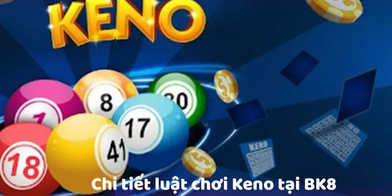 Chi tiết luật chơi Keno tại BK8
