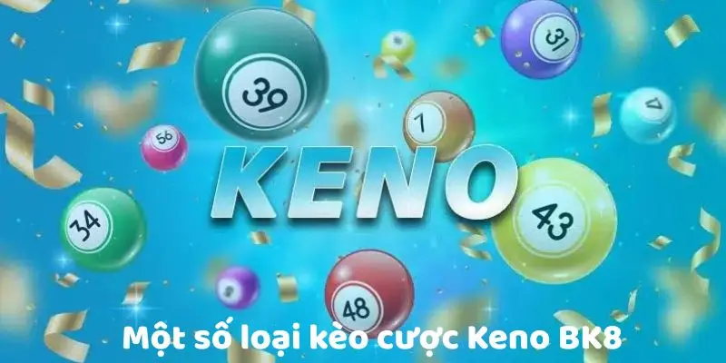 Một số loại kèo cược Keno BK8