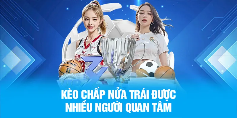 Kèo chấp nửa trái được nhiều người quan tâm