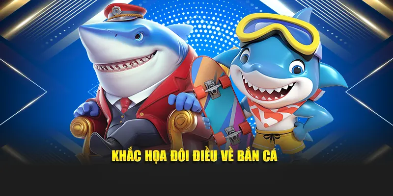 Khắc họa đôi điều về bắn cá