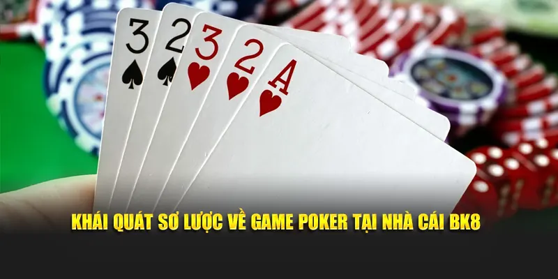 Khái quát sơ lược về game poker tại nhà cái BK8