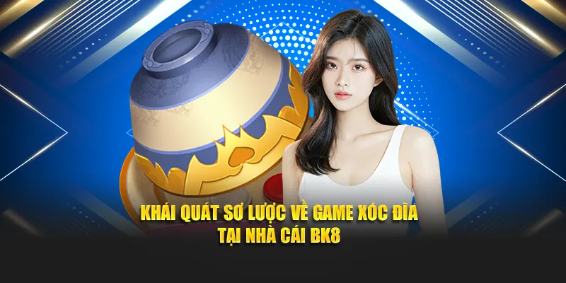 Khái quát sơ lược về game xóc đĩa tại nhà cái BK8