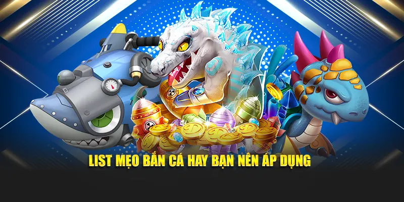 List mẹo bắn cá hay bạn nên áp dụng