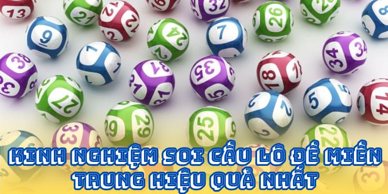 Kinh nghiệm soi cầu lô đề miền Trung hiệu quả nhất