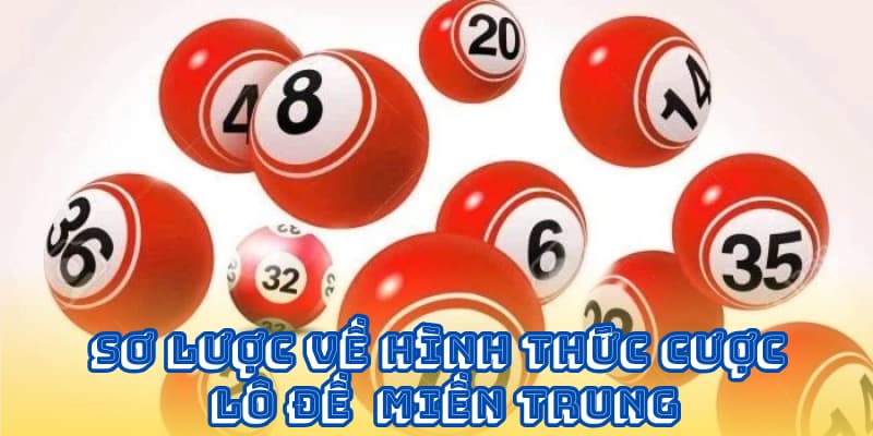 Thông tin sơ lược về hình thức cược lô đề xổ số miền Trung