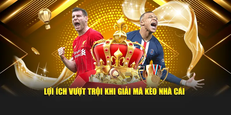 Lợi ích vượt trội khi giải mã kèo nhà cái