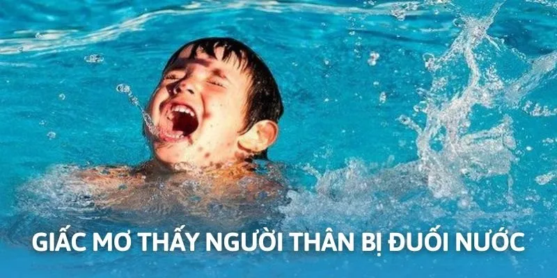 Mơ bị đuối nước là người thân thường mang điềm không tốt