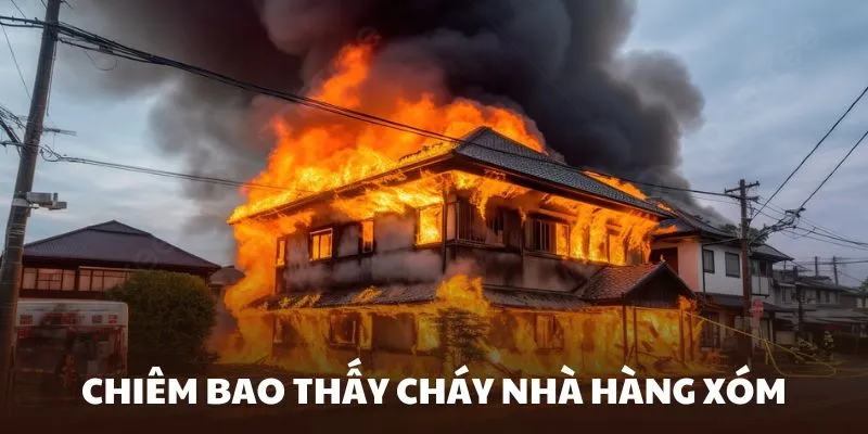 Các mối quan hệ không lành mạnh khi chiêm bao cháy nhà hàng xóm