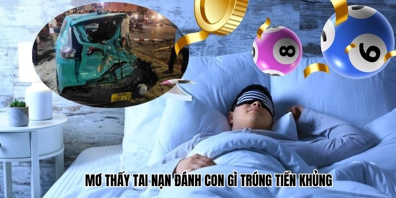 Nằm mờ bị tai nạn sẽ cung cấp cho bạn những con số quý giá
