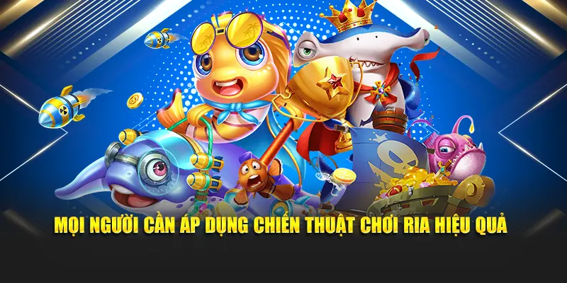 Mọi người cần áp dụng chiến thuật chơi ria hiệu quả