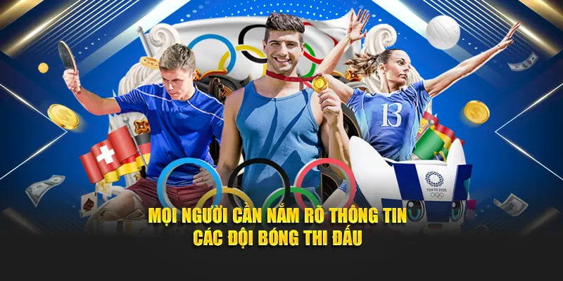 Mọi người cần nắm rõ thông tin các đội bóng thi đấu