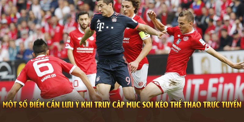 Một số điểm cần lưu ý khi truy cập mục soi kèo thể thao trực tuyến