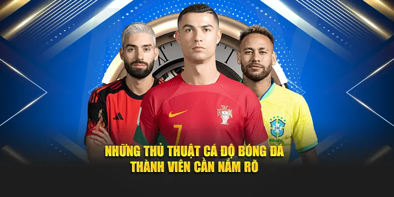 Những thủ thuật cá độ bóng đá thành viên cần nắm rõ