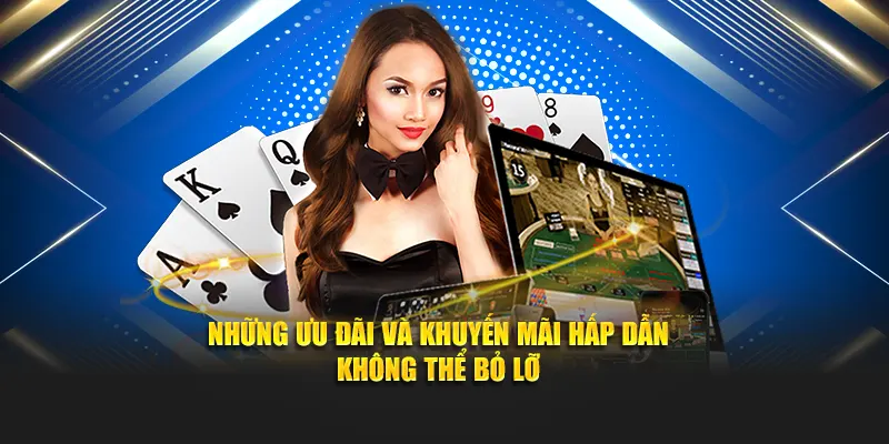 Những ưu đãi và khuyến mãi hấp dẫn không thể bỏ lỡ