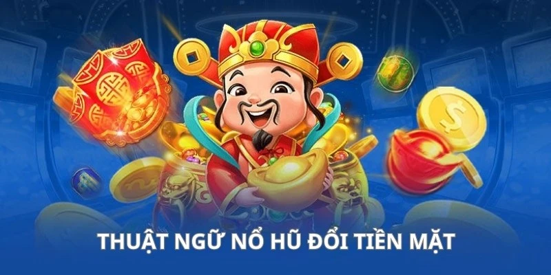Thuật ngữ nổ hũ được sử dụng trong game