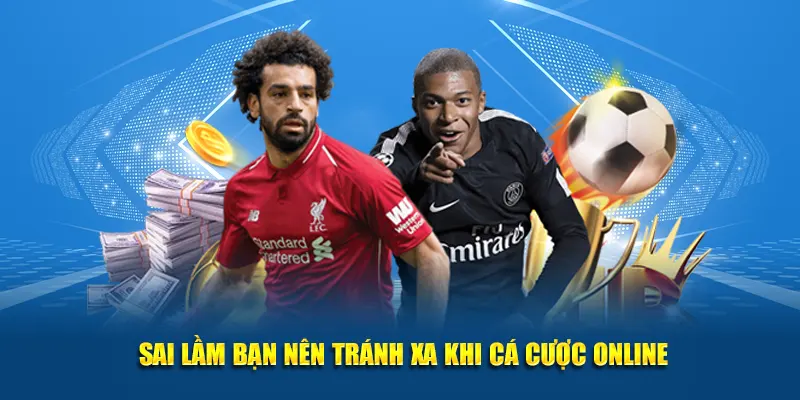 Sai lầm bạn nên tránh xa khi cá cược online