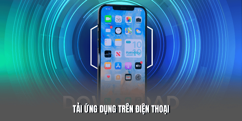 Tải ứng dụng trên điện thoại