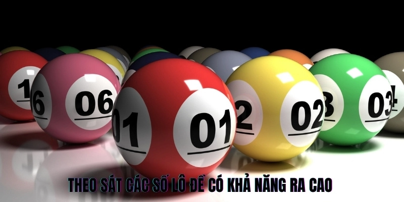 Theo sát các số lô đề có khả năng ra cao