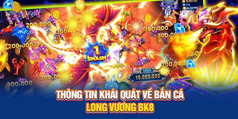 Thông tin khái quát về bắn cá long vương BK8