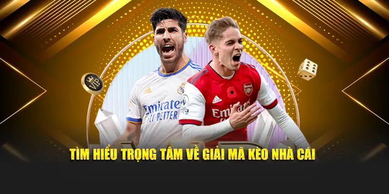 Tìm hiểu trọng tâm về giải mã kèo nhà cái