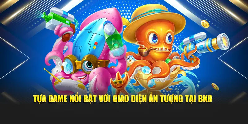 Tựa game nổi bật với giao diện ấn tượng tại BK8
