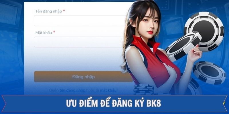 Điểm mạnh được đánh giá cao của đăng ký Bk8