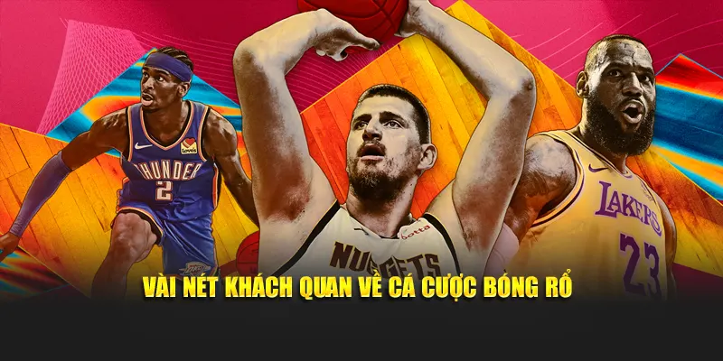 Vài nét khách quan về cá cược bóng rổ