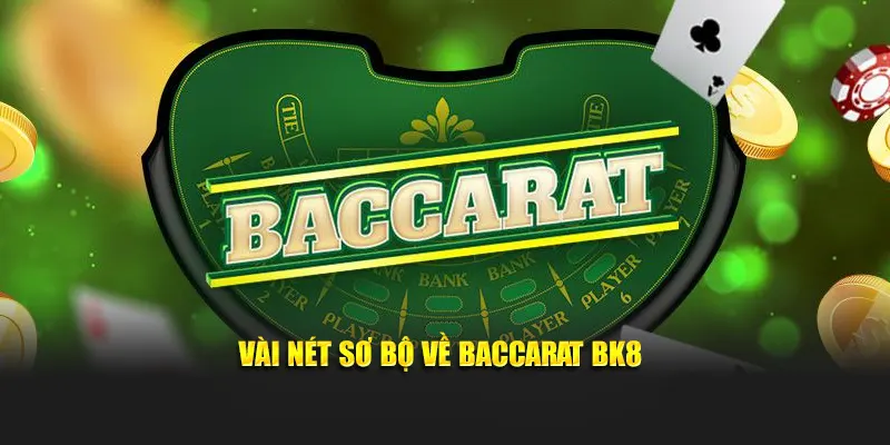 Vài nét sơ bộ về baccarat BK8